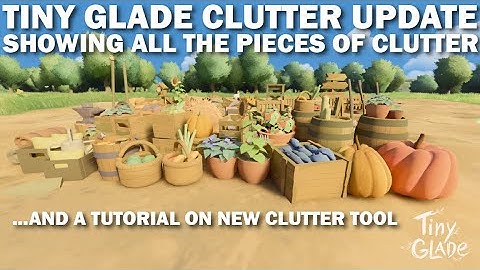 All the clutter in the Tiny Glade Clutter update and tutorial on how to use it