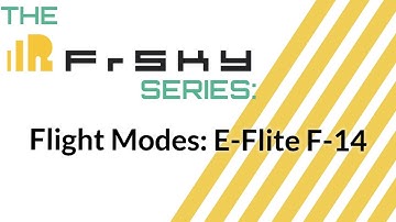 The Frsky Series: Understanding Flight Modes. Setting up the E-Flite F-14