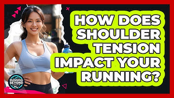 How Does Shoulder Tension Impact Your Running?