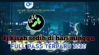 dj kisah sedih di hari minggu full bass terbaru 2020