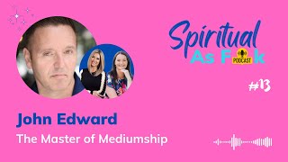 EP#13  The Master of Mediumship  John Edward