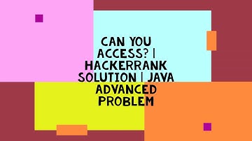 CAN YOU ACCESS? | HACKERRANK SOLUTION | JAVA ADVANCED PROBLEM