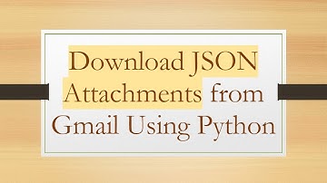 Download JSON Attachments from Gmail Using Python