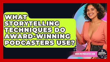 What Storytelling Techniques Do Award-winning Podcasters Use? - Modern Podcaster Hub
