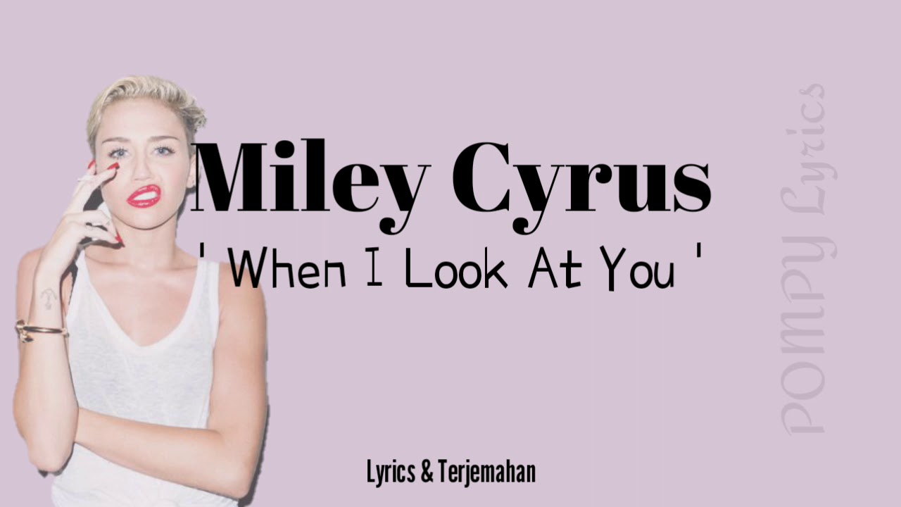 (Indo sub) Miley Cyrus - When I Look At You Lyrics - YouTube
