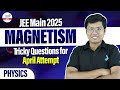 Magnetism - Tricky Questions for JEE Main 2025 April Attempt | Class 12 Physics | @InfinityLearn-JEE
