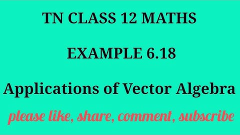 TN 12 maths chapter 6 applications of vector algebra example 6.18
