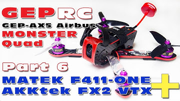 GEPRC AX5 Airbus MONSTER Quad ! Part 5: Matek F411-One + AKK FX2 1200mw VTX !