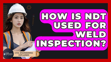 How Is NDT Used For Weld Inspection? - Civil Engineering Explained