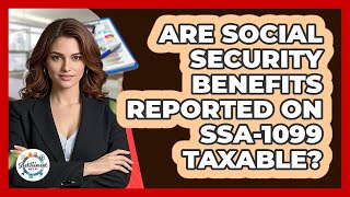 Are Social Security Benefits Reported On SSA-1099 Taxable?