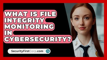 What Is File Integrity Monitoring In Cybersecurity? - SecurityFirstCorp.com