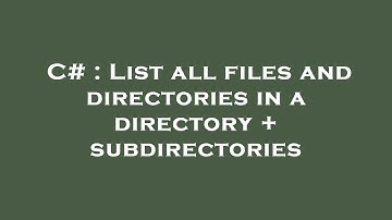 C# : List all files and directories in a directory + subdirectories