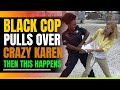 Black Police Officer Pulls Over a Crazy Karen Who is Also a Cop. Then This Happens