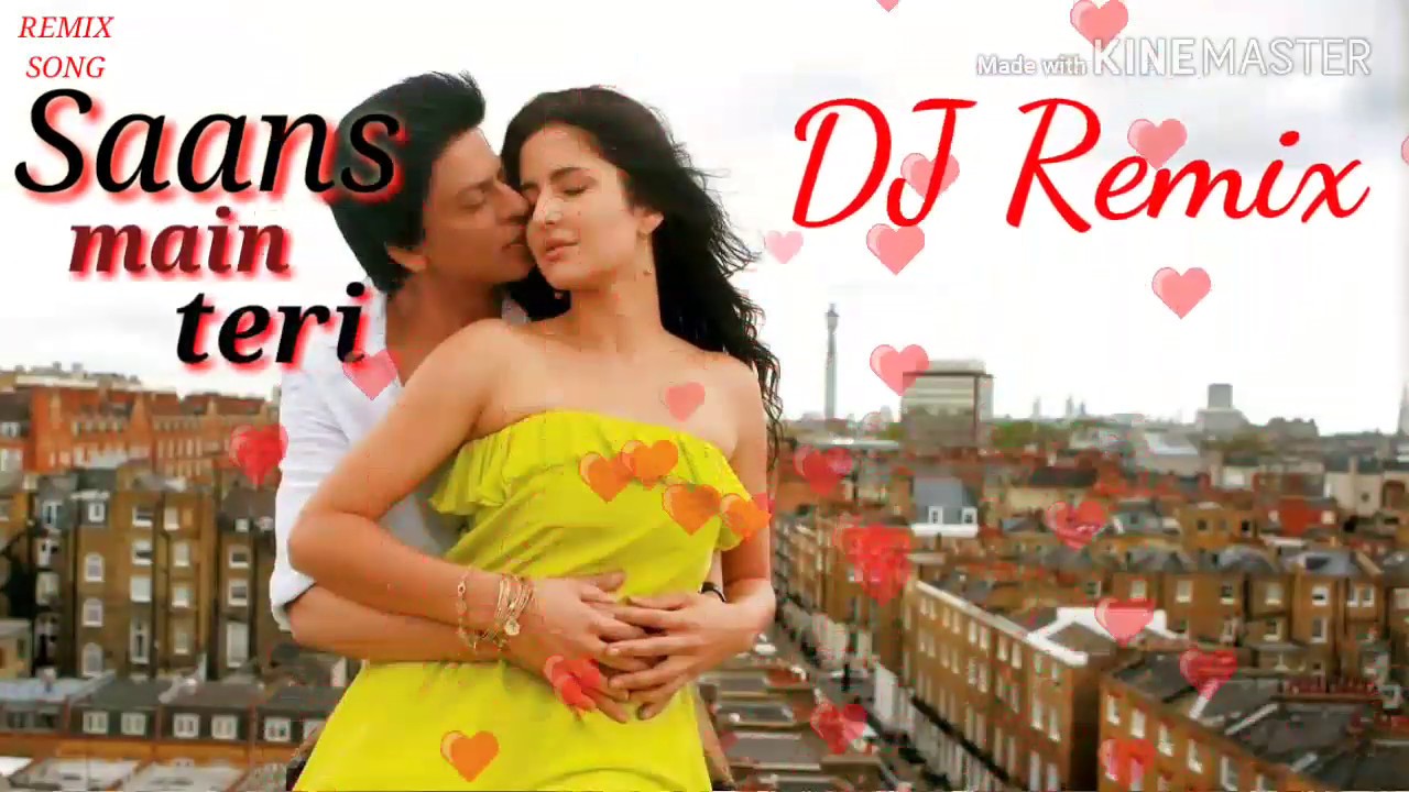 Saans main teri saans mili to  DJ REMIX Song Shah Rukh Khan  Kaitreena kaiff