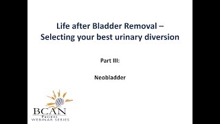 Life after Bladder Removal - Part III: Neobladder