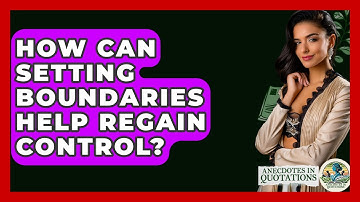 How Can Setting Boundaries Help Regain Control? - Anecdotes in Quotation