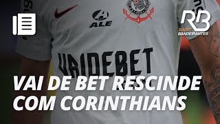 Vai de Bet rescinde contrato de patrocínio com o Corinthians | Manhã Bandeirantes