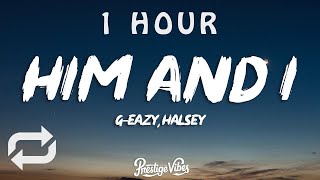 G-Eazy & Halsey - Him & I (Lyrics) | 1 HOUR