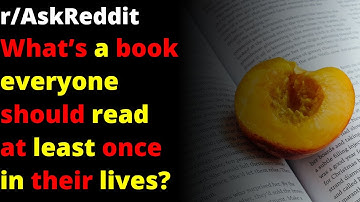 What’s a book everyone should read at least once in their lives? | r/AskReddit