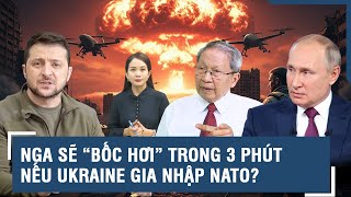 Thiếu tướng Lê Văn Cương: NATO mở cửa cho Ukraine, kịch bản 3 phút Mỹ “thổi bay” Điện Kremlin