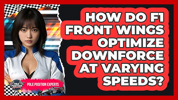How Do F1 Front Wings Optimize Downforce At Varying Speeds? - Pole Position Experts