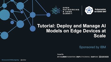 Tutorial: Deploy and Manage AI Models on Edge Devices at Scale - Sponsored by IBM