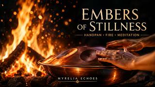 Embers of Stillness | Handpan & Fire Meditation