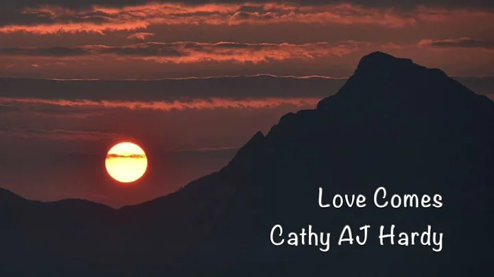 Love Comes - Cathy AJ Hardy