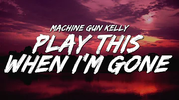 Machine Gun Kelly - play this when i’m gone (Lyrics)