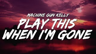 Video thumbnail of "Machine Gun Kelly - play this when i’m gone (Lyrics)"