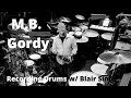Recording Drums w/ Blair Sinta - M.B .Gordy
