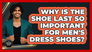 Why Is The Shoe Last So Important For Men
