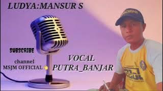 lirik#Ludya:MANSUR S VOCAL:PUTRA BANJAR @msjmofficial85 #cover #dangdutvideo