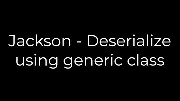 Java :Jackson - Deserialize using generic class(5solution)