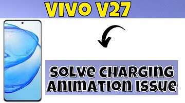 How to solve charging animation problem in Vivo V27