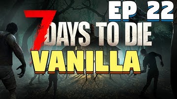 7 Days To Die Survival Alpha 20.6 - 7 Days to Die Fresh Start - Episode 22