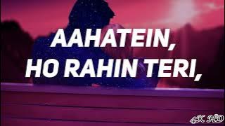 Aahatein Ho Rahi Teri Full Song 4K HD