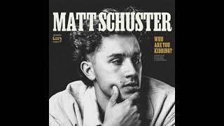 Matt Schuster - Who Are You Kidding? (Official Audio)