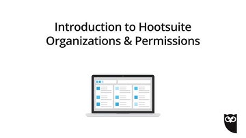 Hootsuite - Introduction to Hootsuite Organizations & Permissions (2018)