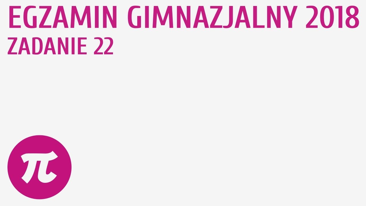 Egzamin gimnazjalny 2018 - Zadanie 22