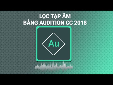 TUT Adobe Au - Lọc tạp âm làm trong giọng nói đã thu âm, bằng Adobe Audition CC 2018