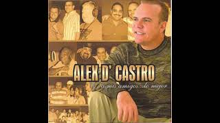 Video thumbnail of "Alex D'Castro - A Mis Amigos"