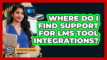 Where Do I Find Support for LMS Tool Integrations?