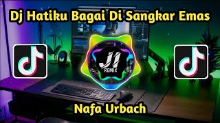 Dj Remix Hatiku Bagai Di Sangkar Emas ( Nafa Urbach ) Nostalgia Dulu kita Guys