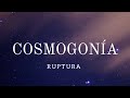 COSMOGONÍA: LA RUPTURA