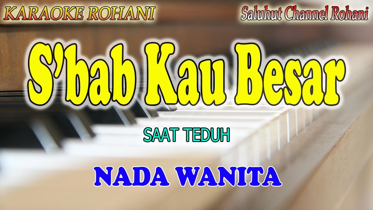 S'BAB KAU BESAR ll KARAOKE ROHANI ll SEBAB KAU BESAR ll NADA WANITA G=DO