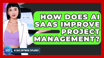 How Does AI SaaS Improve Project Management? - AI SaaS Software Explained