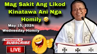 May 15, 2024 😂 Mag Sakit Ang Likor Kinatawa Ani Nga Homily 🤣 | Fr Ciano Ubod