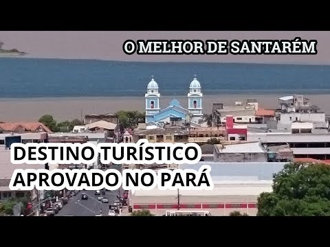 O melhor de Santarém - destino turístico aprovado no Pará