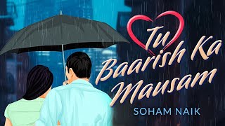 Tu Baarish Ka Mausam | Soham Naik | Jayaan-Antariip | Pixoury | New Hindi Song 2023